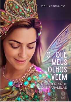 Capa do E-Book - O Que Meus Olhos Veem - Por Marisy Idalino